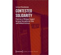 Larissa Fleisch Contested Solidarity - Practices of Refugee Support (Tascabile)