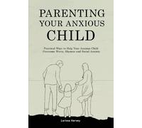 Larissa Harvey Parenting Your Anxious Child (Tascabile)