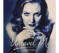 LARISSA - UNRAVEL ME