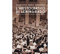 L'aristocratico di Leningrado. Viaggi tra musica, arte, cinema, letteratura, fotografia e cocktail
