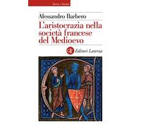 Libri Alessandro Barbero - L' Aristocrazia Nella Societa Francese Del Medioevo