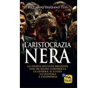 L'aristocrazia nera. La storia occulta dell'élite che da secoli controlla ...