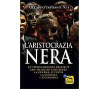 L'aristocrazia nera. La storia occulta dell'élite che da secoli controlla la guerra, il culto, la cultura e l'economia