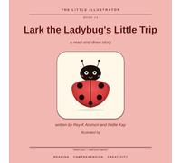 Lark the Ladybug's Little Trip: A Read-and-Draw Story (The Little Illustrator, Book 14)
