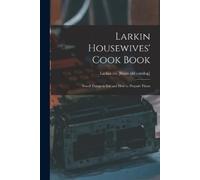 Larkin Co [From Larkin Housewives' Cook Book; Good Things to eat and (Tascabile)