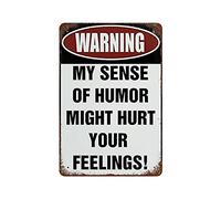 Larkverk Funny Warning My Sense of Humor Might Hurt Your Feelings Targa in metallo retrò divertente sarcastica vintage per uomo grotta bar ufficio decorazione murale negozio murale 5 x 8 in...