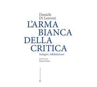 L'arma bianca della critica. Indagini. Affabulazioni