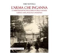 L'arma che inganna. La mimetizzazione negli eserciti della Grande guerra: arte,