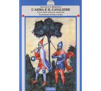 L'arma e il cavaliere. L'arte della scherma medievale