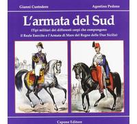 L'armata del Sud. Tipi militari dei differenti corpi che compongono il reale esercito e l'armata di mare di s. m. il re del Regno delle Due Sicilie