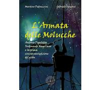 L'Armata delle Molucche. Antonio Pigafetta, Ferdinando Magellano e la prim...