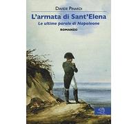 L'armata di Sant'Elena. Le ultime parole di Napoleone
