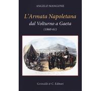 L' Armata Napoletana dal Volturno a Gaeta (1860-61)