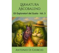 L'Armatura Arcobaleno: Gli Esploratori del Gusto - Vol. 3