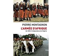 L'armée d'Afrique: De 1830 à l'indépendance de l'Algérie