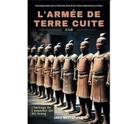 L'armée De Terre Cuite: Une Exploration De La Fierté De Xi'an Et Du Trésor National De La Chine