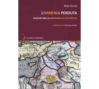 L'Armenia perduta. Viaggio nella memoria di un popolo