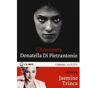 L'Arminuta letto da Jasmine Trinca. Audiolibro. CD Audio formato MP3. Ediz. inte