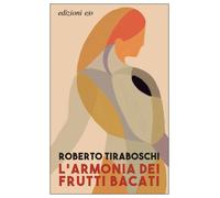 L'armonia dei frutti bacati - Tiraboschi Roberto