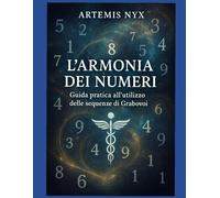 L'Armonia dei Numeri Guida Pratica all'Utilizzo delle Sequenze di Grabovoi