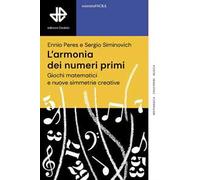 L'armonia dei numeri primi. Giochi matematici e nuove simmetrie creative