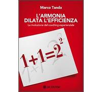 L'armonia dilata l'efficienza. La rivoluzione del coaching esperienziale