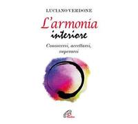L' armonia interiore. Conoscersi, accettarsi, superarsi