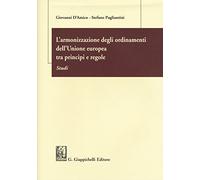 L' armonizzazione degli ordinamenti dell'Unione europea tra principi e regole. Studi