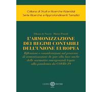 L'armonizzazione dei regimi contabili dell’Unione Europea. Riflessioni e considerazioni sul processo di armonizzazione de jure alla luce anche delle normative emergenziali legate alla pandemia da...