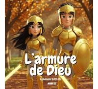 L'armure de Dieu: Éphésiens 6:10-18: Le Secret pour Être Fort - Histoire Chretienne pour les enfants