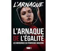 L'ARNAQUE DE L'ÉGALITÉ : LES MENSONGES DU FÉMINISME MODERNE: Format standard: 1