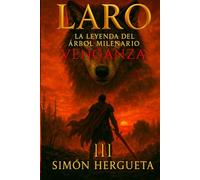 Laro III, la leyenda del árbol milenario (Venganza): Novela histórica ambientada en la resistencia cántabra contra Roma