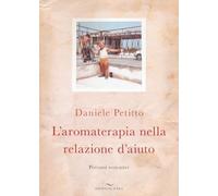 L'AROMATERAPIA NELLA RELAZIONE D'AIUTO - PETITTO DANIELE - Enea Edizioni