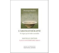 L'aromathérapie: Se soigner par les huiles essentielles
