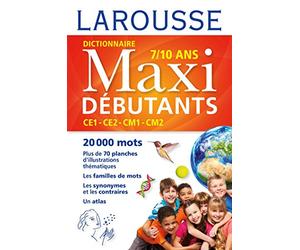 Larousse Dictionnaire Maxi Debutants Francais: CE1, CE2, CM1, CM2, 7-10 ans