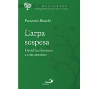 L'arpa sospesa. David tra ebraismo e cristianesimo - 2022 - San P