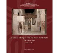 L'arredo liturgico nell’Abruzzo medievale (XII - XIV secolo). Ediz. a colori
