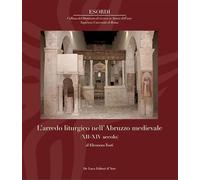 L'arredo liturgico nell’Abruzzo medievale (XII - XIV secolo). Ediz. a colori