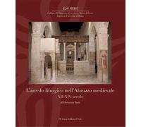L'arredo liturgico nell’Abruzzo medievale (XII - XIV secolo). Ediz. a colori
