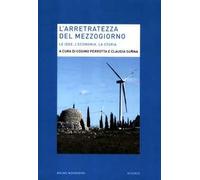 L'arretratezza del Mezzogiorno. Le idee, l'economia, la storia