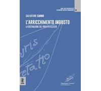 L'arricchimento ingiusto. La destinazione del profitto illecito