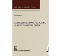 L'arricchimento senza causa, la responsabilità civile - Gallo Paolo