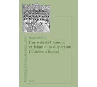 L'arrivee De L'homme En Islam Et Sa Disparition D'athenes a Bagdad: D'Athènes à Bagdad