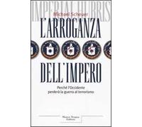 L'arroganza dell'impero. Perché l'Occidente perderà la guerra al terrorismo