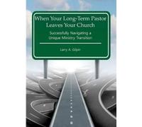 Larry a Gilpin When Your Long-Term Pastor Leaves Your Church (Tascabile)