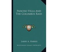 Larry A Harris Pancho Villa And The Columbus Raid (Tascabile)