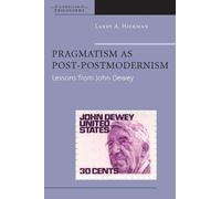 Larry A. Hickman Pragmatism As Post-Postmodernism (Copertina rigida)