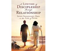 Larry A Kessler A Lifetime of Discipleship Through Relationship (Tascabile)