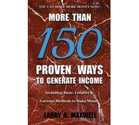 Larry a Maxwell More Than 150 Proven Ways to Generate Income (Tascabile)