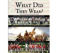 Larry a Maxwell What Did They Wear? A Look at What Soldiers Wore Dur (Tascabile)